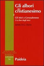 Gli albori del cristianesimo. Vol. 2\3: Gli inizi a Gerusalemme. La fine degli inizi.