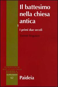 Il battesimo nella Chiesa antica. Vol. 1: I primi due secoli. - Everett Ferguson - copertina