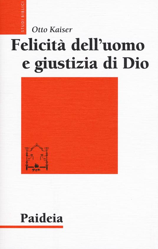 Felicità dell'uomo e giustizia di Dio. Studi sulla tradizione biblica nel contesto della filosofia ellenistica - Otto Kaiser - copertina