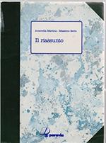 Il riassunto. Regole, schede ed esercizi per imparare a riassumere e sintetizzare