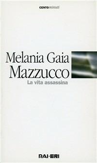 La vita assassina - Melania G. Mazzucco - copertina