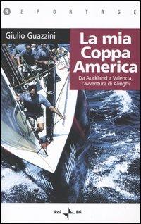 La mia Coppa America. Da Auckland a Valencia, l'avventura di Alinghi - Giulio Guazzini - copertina