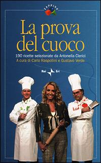 La prova del cuoco. 190 ricette selezionate da Antonella Clerici - C.  Raspollini - G. Verde - Libro - Rai Libri - Zapping | Feltrinelli