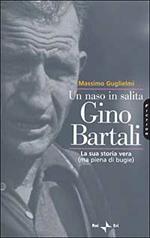 Un naso in salita. Gino Bartali. La sua storia vera (ma piena di bugie)