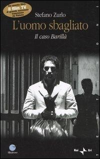 L'uomo sbagliato. Il caso Barillà - Stefano Zurlo - copertina