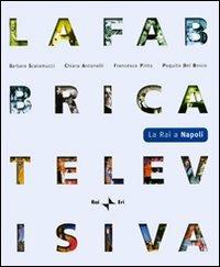 La fabbrica televisiva. La RAI a Napoli. Ediz. illustrata. Con DVD - copertina