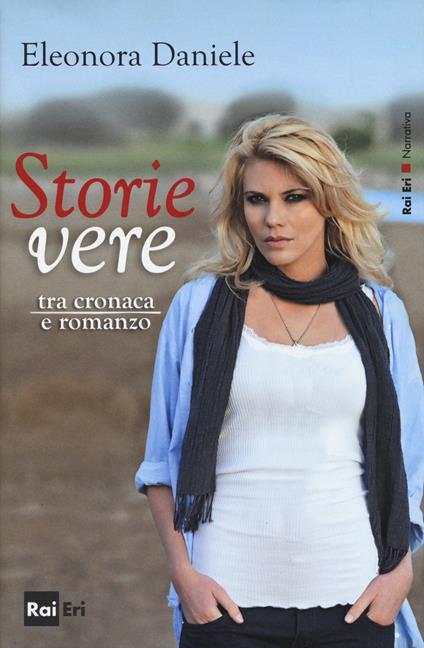 Storie vere. Tra cronaca e romanzo - Eleonora Daniele - copertina