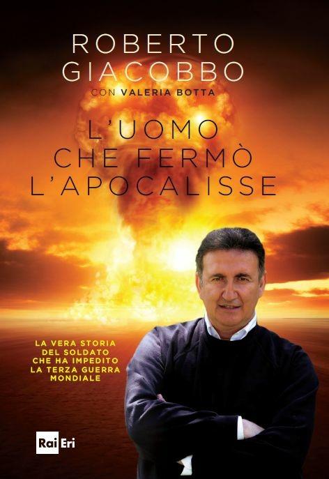 L'uomo che fermò l'apocalisse - Roberto Giacobbo,Valeria Botta - copertina