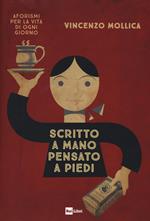 Scritto a mano pensato a piedi. Aforismi per la vita di ogni giorno