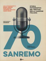 70 Sanremo. Storia fotografica del festival della canzone italiana. Ediz. illustrata