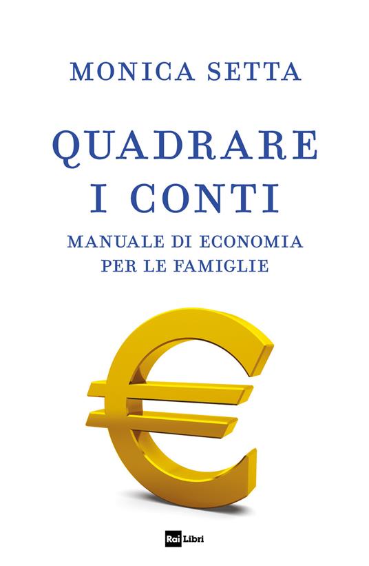 Quadrare i conti. Manuale di economia per le famiglie - Monica Setta - copertina