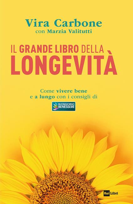 Il grande libro della longevità. Come vivere bene e a lungo con i consigli di «Buongiorno benessere» - Vira Carbone,Marzia Valitutti - copertina