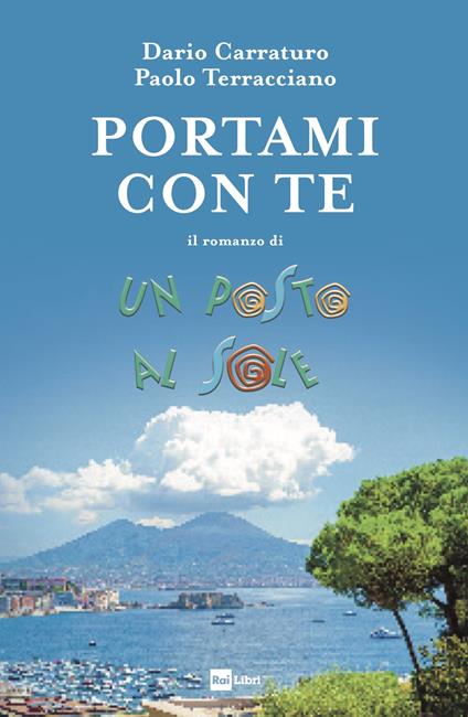 Portami con te. Il romanzo di Un posto al sole - Dario Carraturo,Paolo Terracciano - copertina