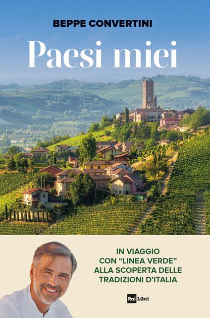 Paesi miei. In viaggio con «Linea Verde» alla scoperta delle tradizioni d'Italia - Beppe Convertini - copertina