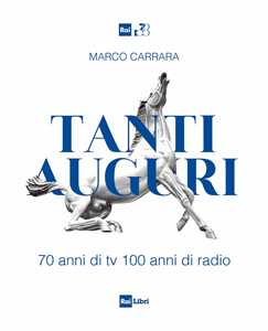 Libro Tanti auguri. 70 anni di tv, 100 anni di radio Marco Carrara