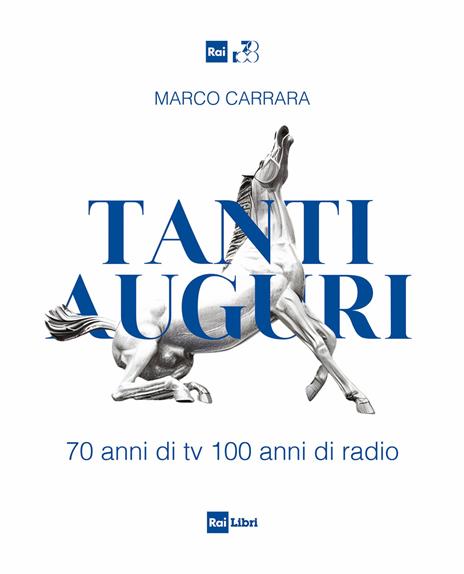 Tanti auguri. 70 anni di tv, 100 anni di radio - Marco Carrara - copertina