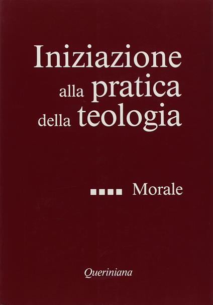 Iniziazione alla pratica della teologia. Vol. 4: Morale. - copertina