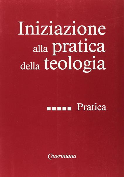 Iniziazione alla pratica della teologia. Vol. 5: Pratica - copertina