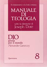 Manuale di teologia. Vol. 8: Dio grazia per il mondo