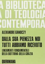 Dalla sua pienezza noi tutti abbiamo ricevuto. Lineamenti fondamentali della dottrina della grazia