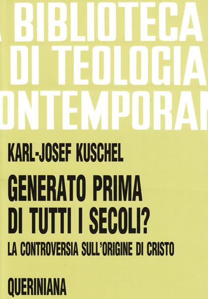 Generato prima di tutti i secoli? La controversia sull'origine di Cristo - Karl-Josef Kuschel - copertina