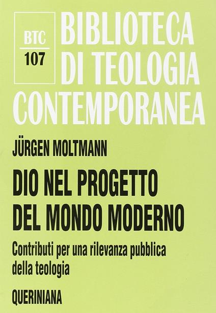 Dio nel progetto del mondo moderno. Contributi per una rilevanza pubblica della teologia - Jürgen Moltmann - copertina