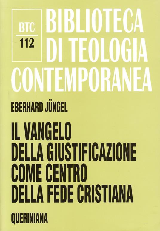 Il vangelo della giustificazione del peccatore come centro della fede cristiana. Uno studio teologico in prospettiva ecumenica - Eberhard Jüngel - copertina