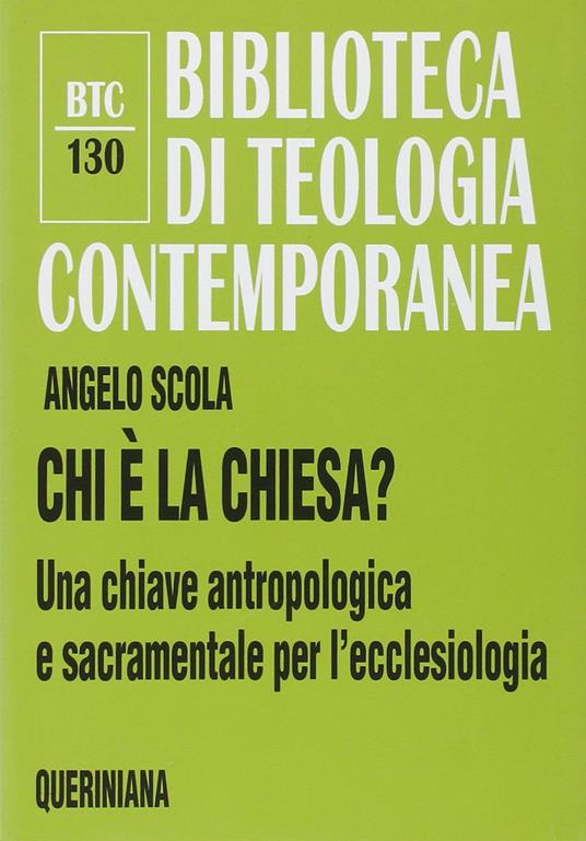 Chi è la Chiesa? Una chiave antropologica e sacramentale per l'ecclesiologia - Angelo Scola - copertina