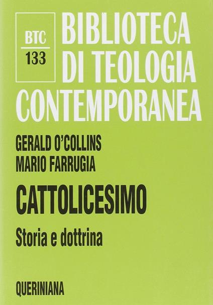 Cattolicesimo. Storia e dottrina - Gerald O'Collins,Mario Farrugia - copertina