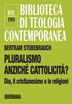 Pluralismo anziché cattolicità? Dio, il cristianesimo e le religioni