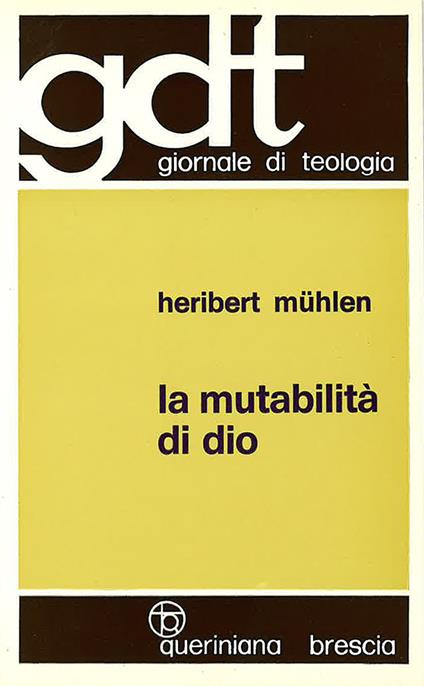 La mutabilità di Dio come orizzonte di una cristologia futura. Verso una teologia della croce in discussione con la cristologia della Chiesa antica - Heribert Mühlen - copertina