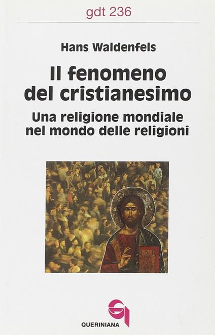 Il fenomeno del cristianesimo. Una religione mondiale nel mondo delle religioni - Hans Waldenfels - copertina