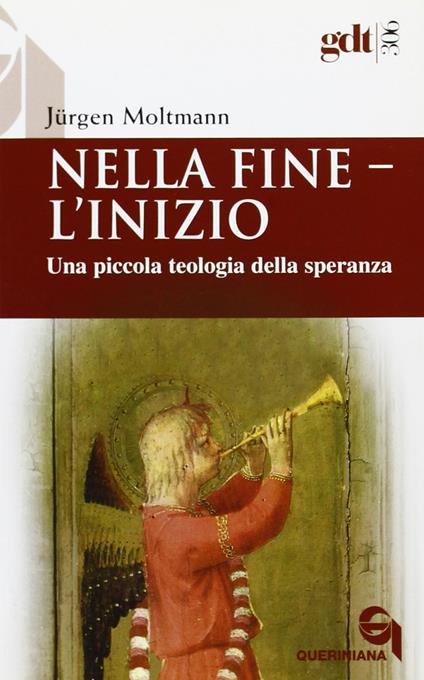 Nella fine l'inizio. Una piccola teologia della speranza - Jürgen Moltmann - copertina