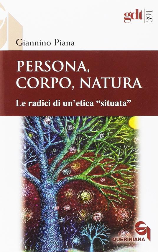 Persona, corpo, natura. Le radici di un'etica «situata» - Giannino Piana - copertina