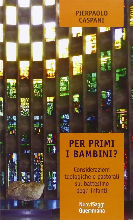 Per primi i bambini? Considerazioni teologiche e pastorali sul battesimo degli infanti - Pierpaolo Caspani - copertina