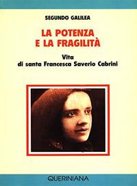 La potenza e la fragilità. Vita di santa Francesca Saverio Cabrini - Segundo Galilea - 2