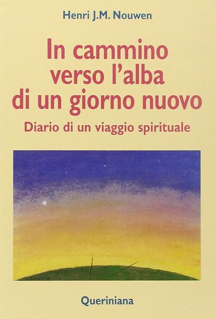 In cammino verso l'alba di un nuovo giorno. Diario di un viaggio spirituale - Henri J. Nouwen - copertina