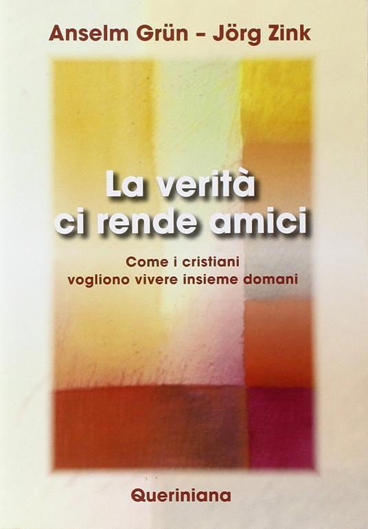 La verità ci rende amici. Come i cristiani vogliono vivere insieme domani - Anselm Grün,Jörg Zink - copertina