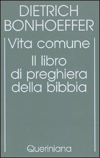 Edizione critica delle opere di D. Bonhoeffer. Ediz. critica. Vol. 5: Vita comune. Il libro di preghiera della Bibbia. - Dietrich Bonhoeffer - copertina