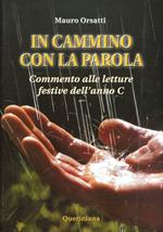 In cammino con la parola. Commento alle letture festive dell'Anno C