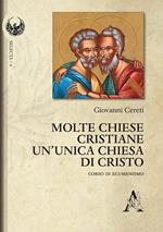 Molte Chiese cristiane un'unica Chiesa di Cristo. Corso di ecumenismo