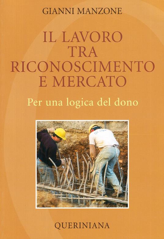 Il lavoro tra riconoscimento e mercato. Per una logica del dono - Gianni Manzone - copertina