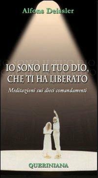 Io sono il tuo Dio, che ti ha liberato. Meditazioni sui dieci comandamenti - Alfons Deissler - copertina