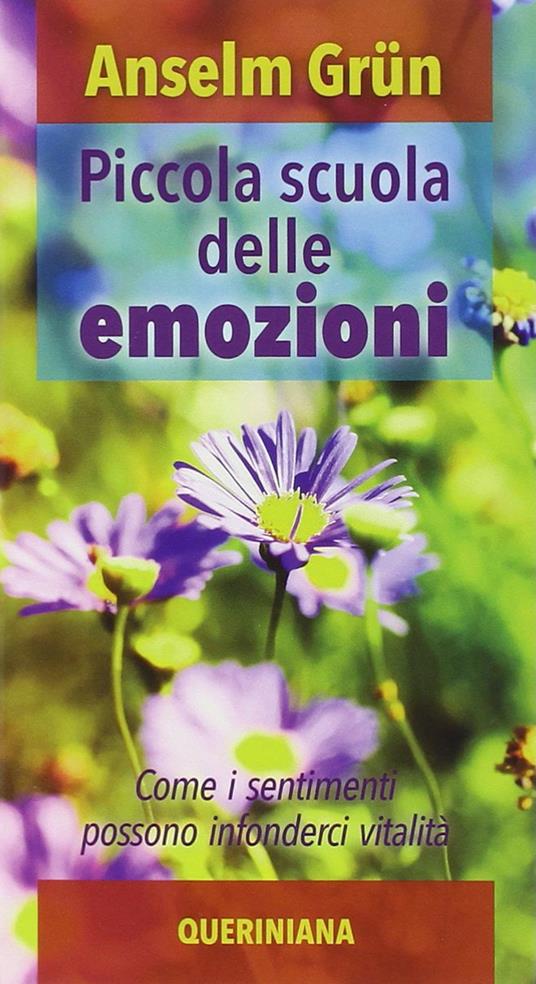 Piccola scuola delle emozioni. Come i sentimenti possono infonderci vitalità - Anselm Grün - copertina