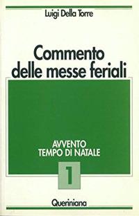 Commento delle messe feriali. Vol. 1: Avvento. Tempo di Natale. - Luigi Della Torre - copertina