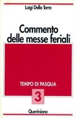 Commento delle messe feriali. Vol. 3: Tempo di Pasqua.