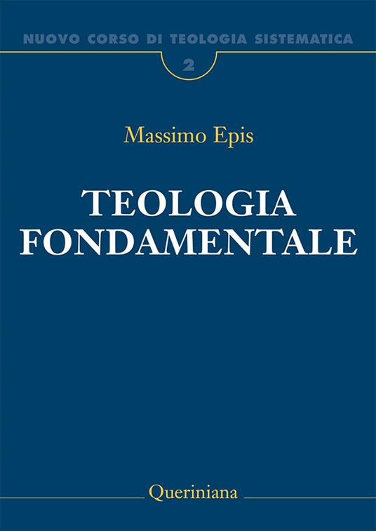 Nuovo corso di teologia sistematica. Nuova ediz.. Vol. 2: Teologia fondamentale. La ratio della fede cristiana. - Massimo Epis - copertina