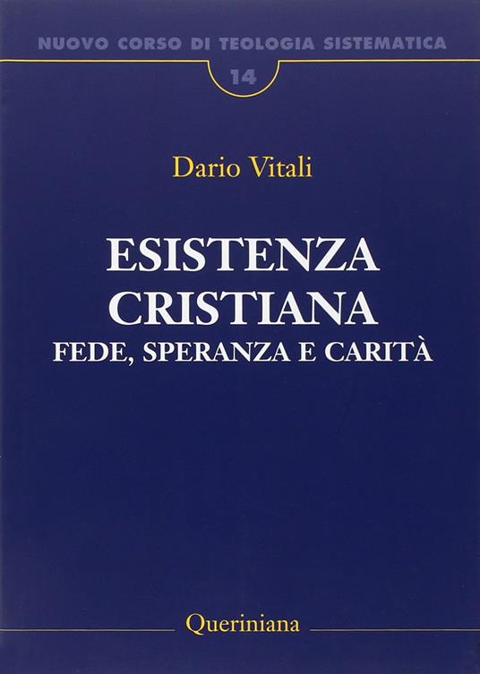 Nuovo corso di teologia sistematica. Vol. 14: Esistenza cristiana. Fede, speranza e carità. - Dario Vitali - copertina