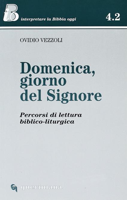 Domenica, giorno del Signore. Percorsi di lettura biblico-liturgica - Ovidio Vezzoli - copertina