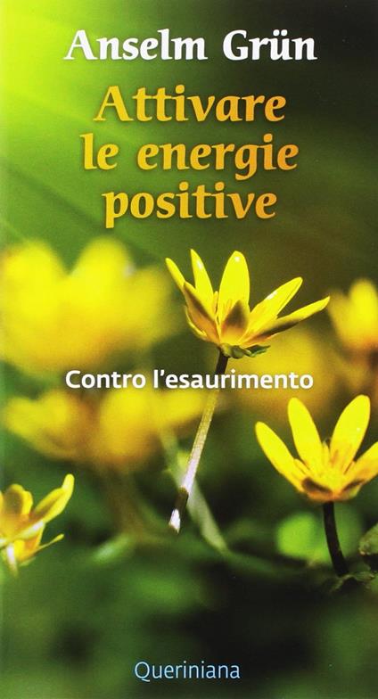 Attivare le energie positive. Contro l'esaurimento - Anselm Grün - copertina